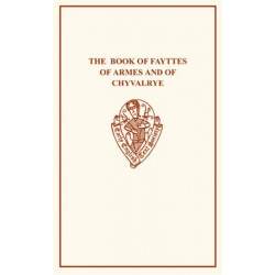 The Book Fayttes of Armes: The Book of Fayttes of Armes and of Chyualrye