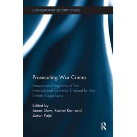 Prosecuting War Crimes: Lessons and legacies of the International Criminal Tribunal for the former Yugoslavia
