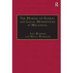 The Making of Global and Local Modernities in Melanesia: Humiliation, Transformation and the Nature of Cultural Change