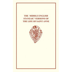 The Middle English Stanzaic Versions of the Life of St Anne