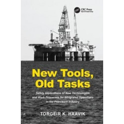 New Tools, Old Tasks: Safety Implications of New Technologies and Work Processes for Integrated Operations in the Petroleum Industry
