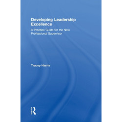 Developing Leadership Excellence: A Practice Guide for the New Professional Supervisor