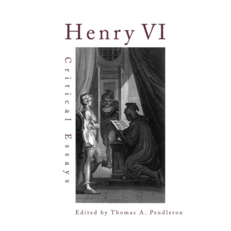Henry VI: Critical Essays