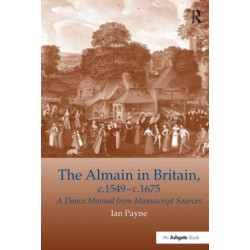 The Almain in Britain, c.1549-c.1675: A Dance Manual from Manuscript Sources