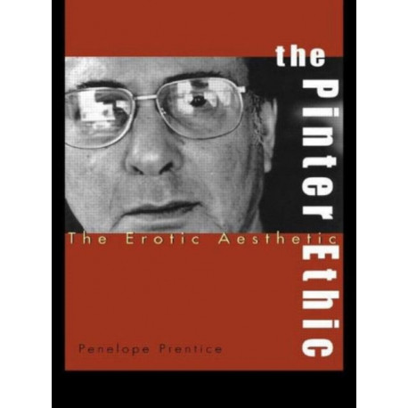 The Pinter Ethic: The Erotic Aesthetic