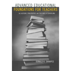 Advanced Educational Foundations for Teachers: The History, Philosophy, and Culture of Schooling