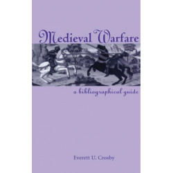 Medieval Warfare: A Bibliographical Guide