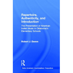 Repertoire, Authenticity and Introduction: The Presentation of American Indian Music in Oklahoma's Elementary Schools