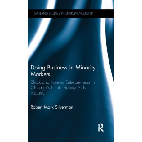 Doing Business in Minority Markets: Black and Korean Entrepreneurs in Chicago's Ethnic Beauty Aids Industry