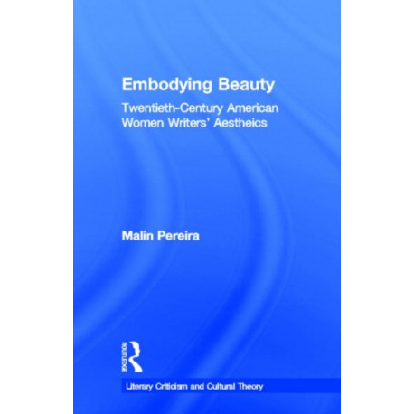 Embodying Beauty: Twentieth-Century American Women Writers' Aesthetics