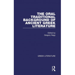 The Oral Traditional Background of Ancient Greek Literature: Greek Literature