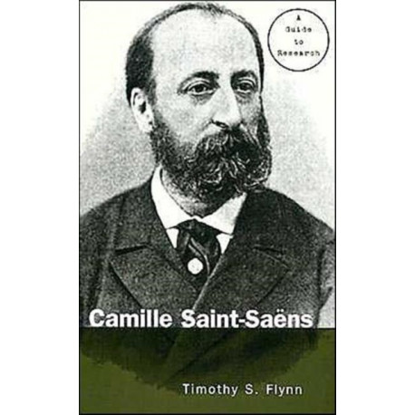 Camille Saint-Saens: A Guide to Research