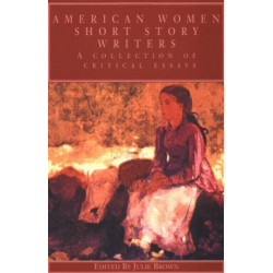 American Women Short Story Writers: A Collection of Critical Essays