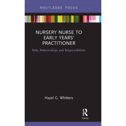 Nursery Nurse to Early Years’ Practitioner: Role, Relationships and Responsibilities