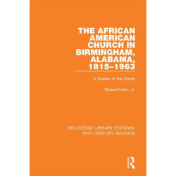 The African American Church in Birmingham, Alabama, 1815-1963: A Shelter in the Storm