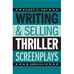 Writing and Selling Thriller Screenplays: From TV Pilot to Feature Film
