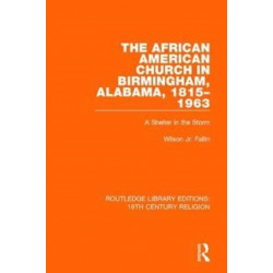 The African American Church in Birmingham, Alabama, 1815-1963: A Shelter in the Storm