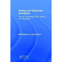 Acting and Character Animation: The Art of Animated Films, Acting and Visualizing
