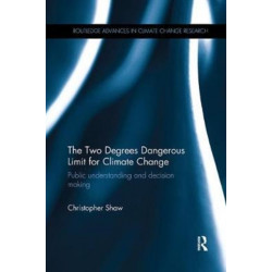 The Two Degrees Dangerous Limit for Climate Change: Public Understanding and Decision Making