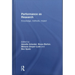 Performance as Research: Knowledge, methods, impact