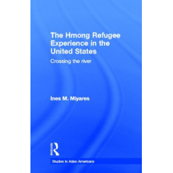 The Hmong Refugees Experience in the United States: Crossing the River