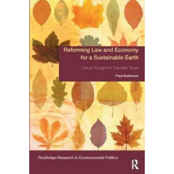 Reforming Law and Economy for a Sustainable Earth: Critical Thought for Turbulent Times