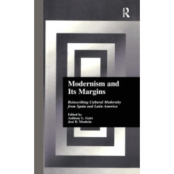 Modernism and Its Margins: Reinscribing Cultural Modernity from Spain and Latin America