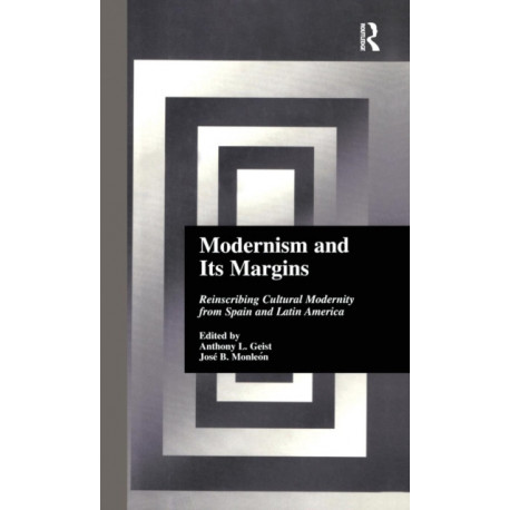 Modernism and Its Margins: Reinscribing Cultural Modernity from Spain and Latin America