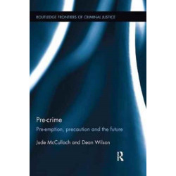 Pre-crime: Pre-emption, precaution and the future