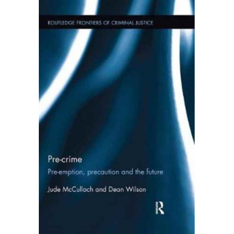 Pre-crime: Pre-emption, precaution and the future