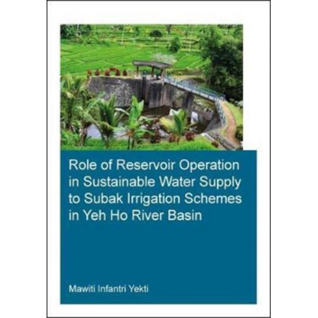 Role of Reservoir Operation in Sustainable Water Supply to Subak Irrigation Schemes in Yeh Ho River Basin: Development of Subak Irrigation Schemes: Learning from Experiences of Ancient Subak Schemes for Participatory Irrigation System Management in Bali