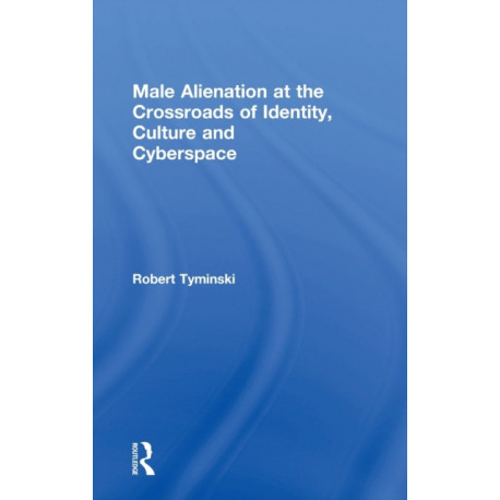 Male Alienation at the Crossroads of Identity, Culture and Cyberspace