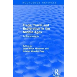 Routledge Revivals: Trade, Travel and Exploration in the Middle Ages (2000): An Encyclopedia