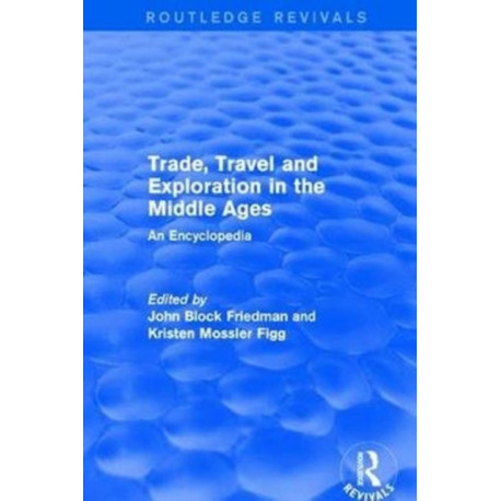 Routledge Revivals: Trade, Travel and Exploration in the Middle Ages (2000): An Encyclopedia