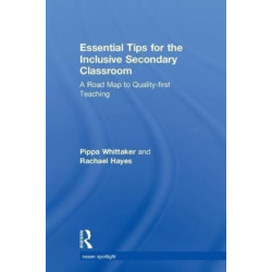 Essential Tips for the Inclusive Secondary Classroom: A Road Map to Quality-first Teaching