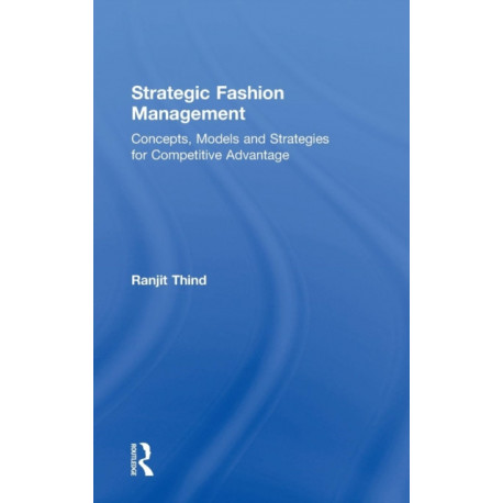 Strategic Fashion Management: Concepts, Models and Strategies for Competitive Advantage