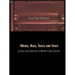 Wages, Race, Skills and Space: Lessons from Employers in Detroit's Auto Industry