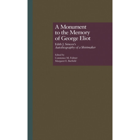 A Monument to the Memory of George Eliot: Edith J. Simcox's Autobiography of a Shirtmaker
