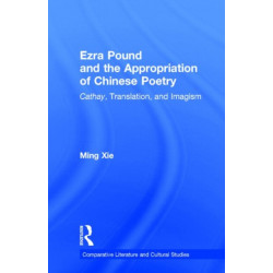 Ezra Pound and the Appropriation of Chinese Poetry: Cathay, Translation, and Imagism