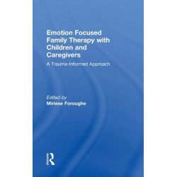 Emotion Focused Family Therapy with Children and Caregivers: A Trauma-Informed Approach
