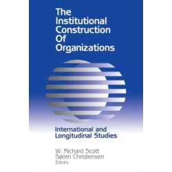 The Institutional Construction of Organizations: International and Longitudinal Studies