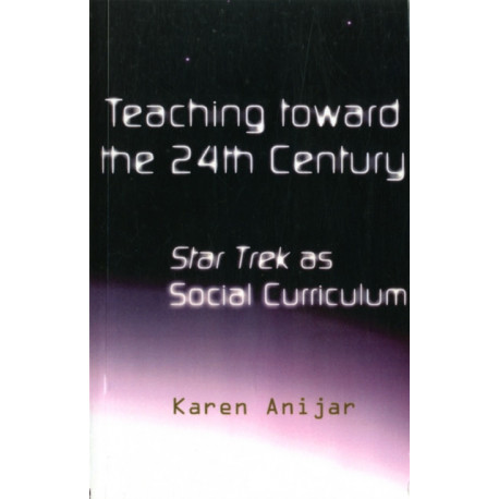 Teaching Toward the 24th Century: Star Trek as Social Curriculum