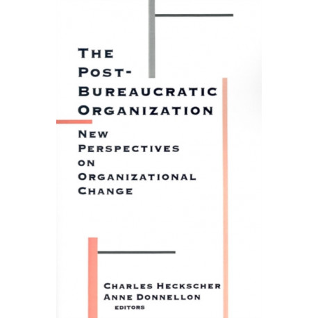 The Post-Bureaucratic Organization: New Perspectives on Organizational Change
