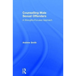 Counselling Male Sexual Offenders: A Strengths-Focused Approach