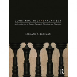 Constructing the Architect: An Introduction to Design, Research, Planning, and Education