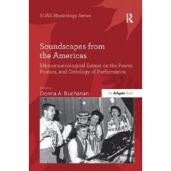 Soundscapes from the Americas: Ethnomusicological Essays on the Power, Poetics, and Ontology of Performance