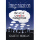 Imaginization: New Mindsets for Seeing, Organizing, and Managing