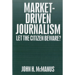 Market-Driven Journalism: Let the Citizen Beware?
