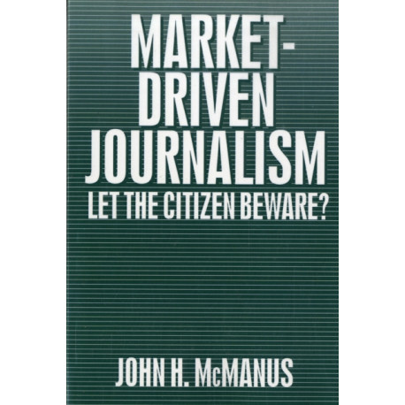 Market-Driven Journalism: Let the Citizen Beware?