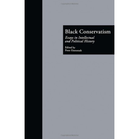 Black Conservatism: Essays in Intellectual and Political History